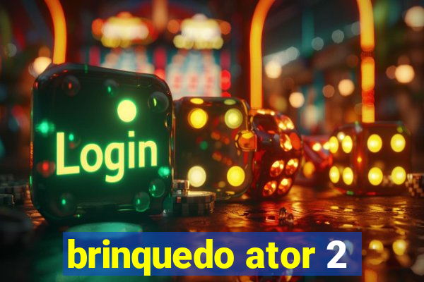 brinquedo ator 2